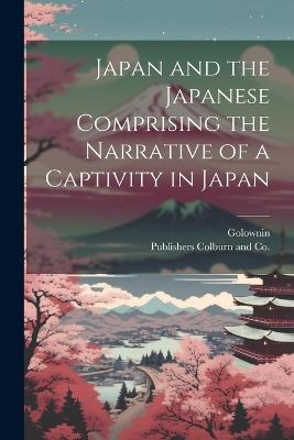 Japan and the Japanese Comprising the Narrative of a Captivity in Japan - Golownin - cover