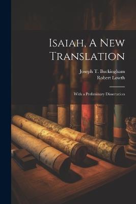 Isaiah, A New Translation: With a Preliminary Dissertation - Robert Lowth - cover