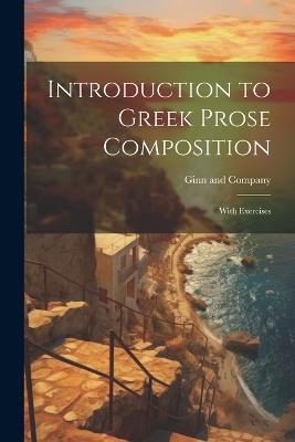 Introduction to Greek Prose Composition; With Exercises - cover