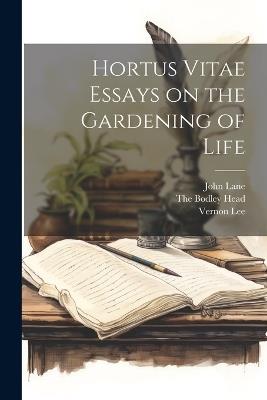 Hortus Vitae Essays on the Gardening of Life - Vernon Lee - cover