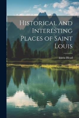 Historical and Interesting Places of Saint Louis - Idress [From Old Catalog] Head - cover