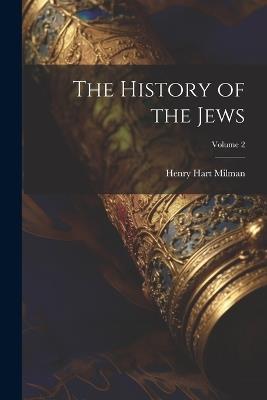 The History of the Jews; Volume 2 - Henry Hart Milman - cover