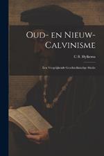 Oud- en nieuw- Calvinisme: Een vergelijkende geschiedkundige studie