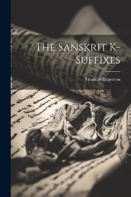 The Sanskrit K-suffixes - Franklin Edgerton - cover