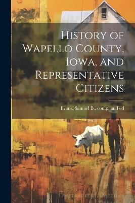 History of Wapello County, Iowa, and Representative Citizens - cover