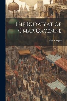 The Rubaiyat of Omar Cayenne - Gelett Burgess - cover