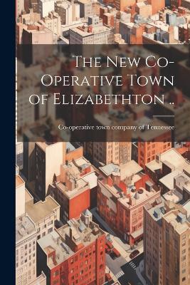 The new Co-operative Town of Elizabethton .. - cover