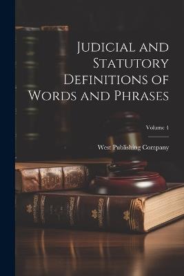 Judicial and Statutory Definitions of Words and Phrases; Volume 4 - cover