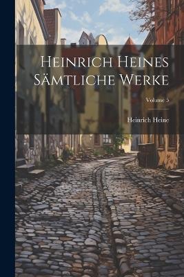 Heinrich Heines sämtliche werke; Volume 5 - Heinrich Heine - cover