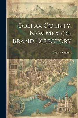 Colfax County, New Mexico, Brand Directory - Charles Graham - cover