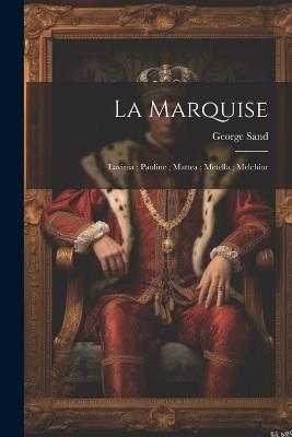 La marquise; Lavinia; Pauline; Mattea; Metella; Melchior - George Sand - cover