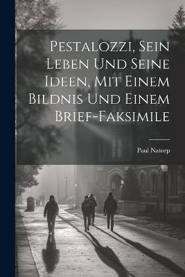 Pestalozzi, sein Leben und seine Ideen, mit einem Bildnis und einem Brief-Faksimile - Paul Natorp - cover