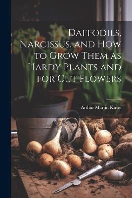 Daffodils, Narcissus, and how to Grow Them as Hardy Plants and for cut Flowers - cover