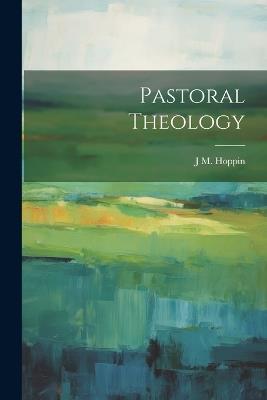 Pastoral Theology - J M 1820-1906 Hoppin - cover