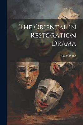 The Oriental in Restoration Drama - Louis Wann - cover