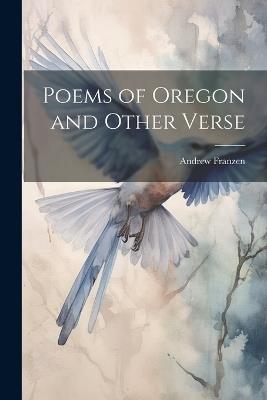 Poems of Oregon and Other Verse - Andrew Franzen - cover