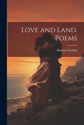 Love and Land. Poems - Michael Scanlan - cover