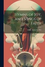 Hymns of joy, and Songs of Faith