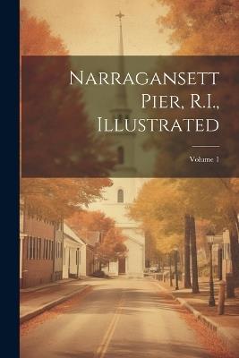 Narragansett Pier, R.I., Illustrated; Volume 1 - Anonymous - cover