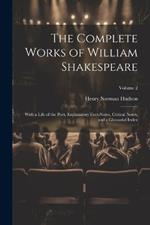 The Complete Works of William Shakespeare: With a Life of the Poet, Explanatory Foot-notes, Critical Notes, and a Glossarial Index; Volume 2