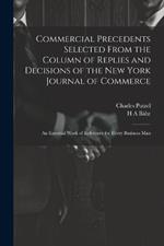 Commercial Precedents Selected From the Column of Replies and Decisions of the New York Journal of Commerce [electronic Resource]: An Essential Work of Reference for Every Business Man