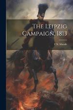 The Leipzig Campaign, 1813