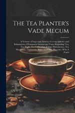 The Tea Planter's Vade Mecum: A Volume of Important Articles, Correspondence, and Information of Permanent Interest and Value Regarding tea, tea Blight, tea Cultivation & Manufacture, tea Machinery, Timbers for Boxes and Other Purposes, With A Practi