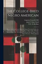 The College-bred Negro American: Report of a Social Study Made by Atlanta University Under the Patronage of the Trustees of the John F. Slater Fund: With the Proceedings of the 15th Annual Conference for the Study of the Negro Problems, Held at Atlanta