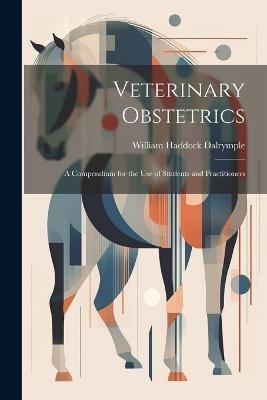 Veterinary Obstetrics; a Compendium for the use of Students and Practitioners - William Haddock Dalrymple - cover