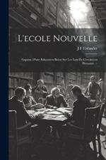 L'ecole nouvelle: Esquisse d'une education basee sur les lois de l'evolution humaine. --