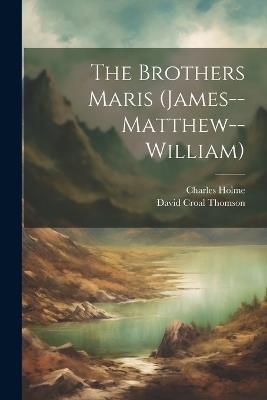 The Brothers Maris (James--Matthew--William) - Charles Holme,David Croal Thomson - cover