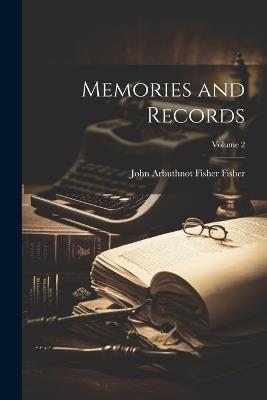 Memories and Records; Volume 2 - John Arbuthnot Fisher Fisher - cover