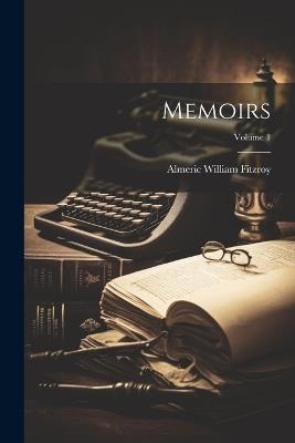 Memoirs; Volume 1 - Almeric William Fitzroy - cover