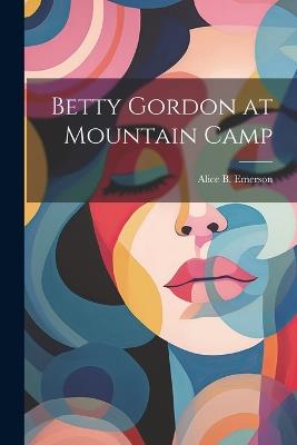 Betty Gordon at Mountain Camp - Alice B Emerson - cover