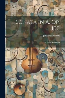 Sonata in A, op. 100: For Violin and Piano - Johannes Brahms - cover