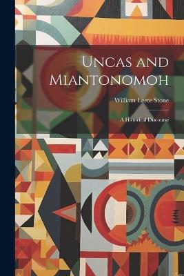 Uncas and Miantonomoh: A Historical Discourse - William Leete Stone - cover