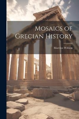 Mosaics of Grecian History - Marcius Willson - cover