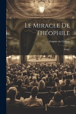 Le Miracle de Théophile: Publié - Gautier De Coinoy - cover