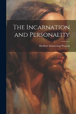 The Incarnation and Personality - Herbert Armstrong Watson - cover