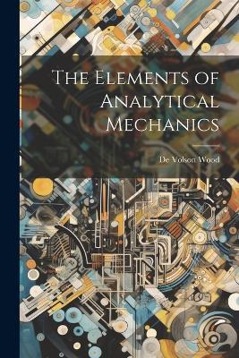 The Elements of Analytical Mechanics - De Volson Wood - cover