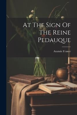 At The Sign Of The Reine Pedauque - Anatole France - cover