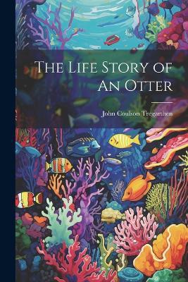 The Life Story of An Otter - John Coulson Tregarthen - cover