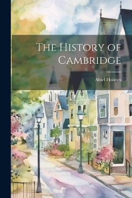 The History of Cambridge - Abiel Holmes - cover