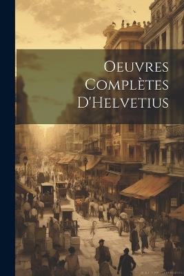 Oeuvres complètes D'Helvetius - Anonymous - cover