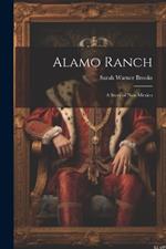 Alamo Ranch: A Story of New Mexico