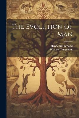 The Evolution of Man - Henry Drummond,William Templeton - cover