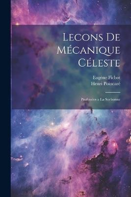 Lecons de Mécanique Céleste; Professées a la Sorbonne - Henri Poincaré,Eugène Fichot - cover