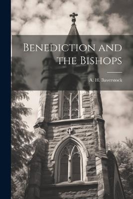 Benediction and the Bishops - A H Baverstock - cover