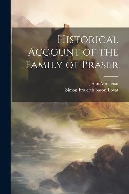 Historical Account of the Family of Praser - John Anderson,Simon Fraserth Baron Lovat - cover