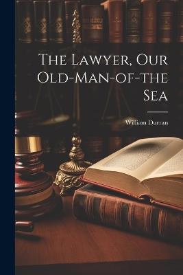 The Lawyer, Our Old-Man-of-the Sea - William Durran - cover